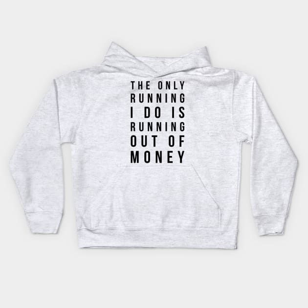 The only running I do is running out of money funny t-shirt Kids Hoodie by RedYolk
